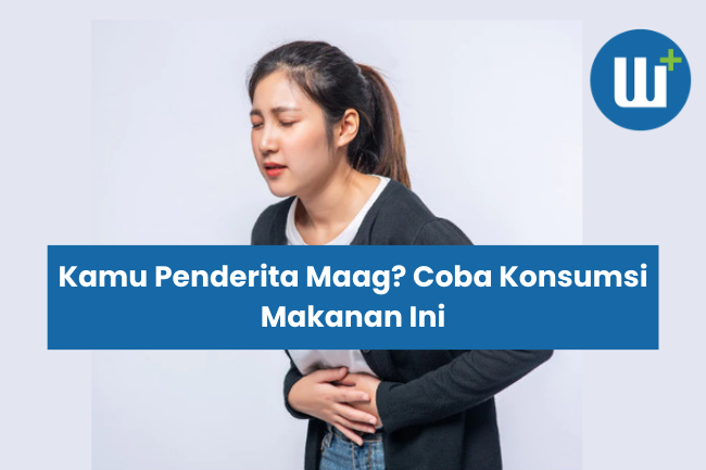 Kamu Penderita Maag? Coba Konsumsi Makanan Ini